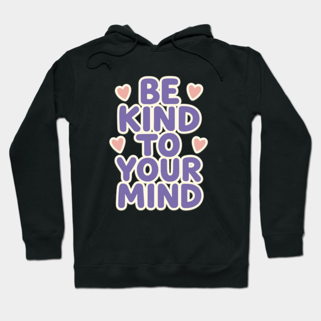 Be Kind to Your Mind Hoodie by Fauzi's Store