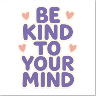 Be Kind to Your Mind Posters and Art