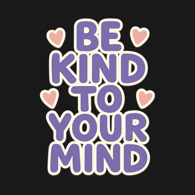 Be Kind to Your Mind by Fauzi's Store