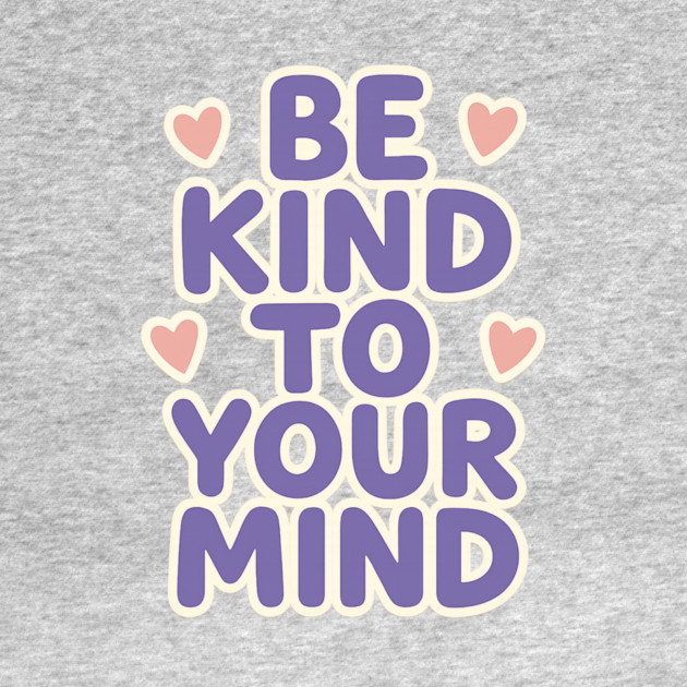 Be Kind to Your Mind by Fauzi's Store