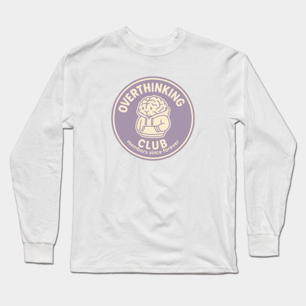 Overthinking Club Long Sleeve T-Shirt by Fauzi's Store