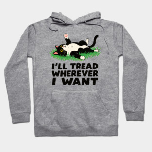 I'll-Tread-Wherever-I-Want Hoodie
