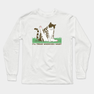 I'll-Tread-Wherever-I-Want Long Sleeve T-Shirt