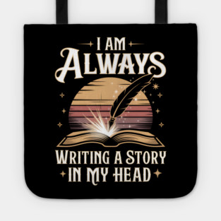 I Am Always Writing a Story in My Head – Writer & Book Lover Tote
