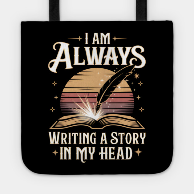 I Am Always Writing a Story in My Head – Writer & Book Lover Tote by MakerMind8.2