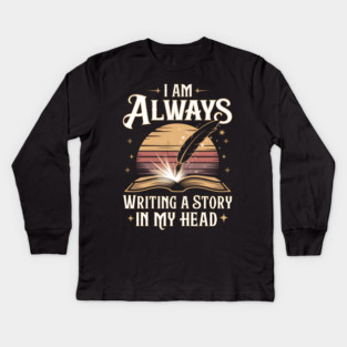 I Am Always Writing a Story in My Head – Writer & Book Lover Kids Long Sleeve T-Shirt