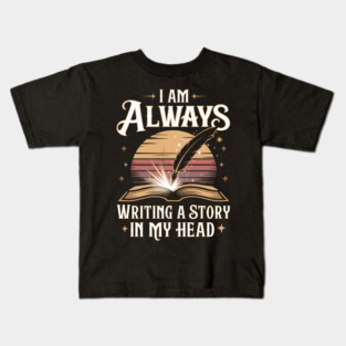 I Am Always Writing a Story in My Head – Writer & Book Lover Kids T-Shirt