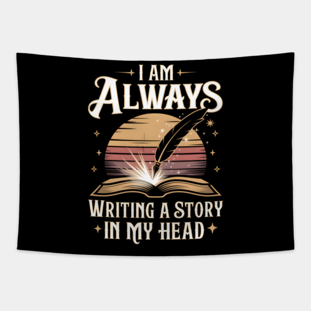 I Am Always Writing a Story in My Head – Writer & Book Lover Tapestry by MakerMind8.2