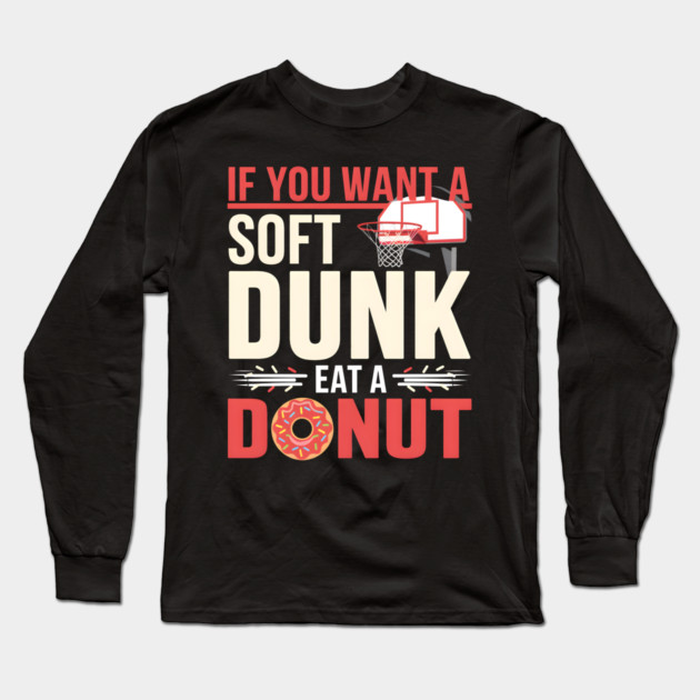 Funny Basketball Donut Pun Shirt – Soft Dunk Eat a Donut Long Sleeve T-Shirt by MakerMind8.2
