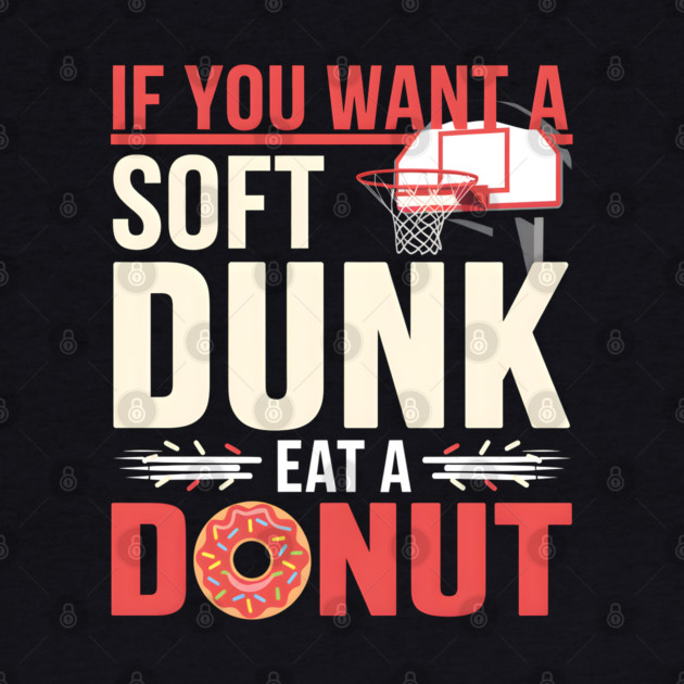 Funny Basketball Donut Pun Shirt – Soft Dunk Eat a Donut by MakerMind8.2