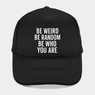 Be Weird Be Random Be Who You Are – Inspirational Quote Hat