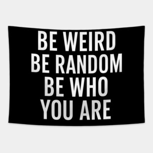 Be Weird Be Random Be Who You Are – Inspirational Quote Tapestry
