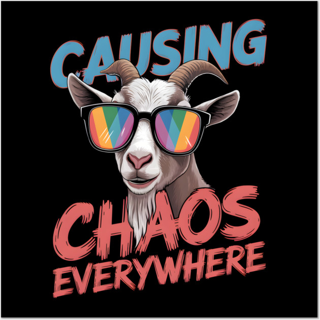 Causing Chaos Everywhere Funny Goat Wall Art by MakerMind8.2