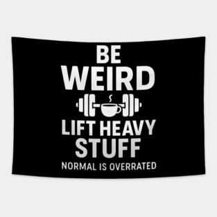 Be Weird Lift Heavy Stuff – Funny Gym Fitness Quote Tapestry