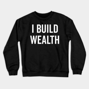 I Build Wealth Crewneck Sweatshirt