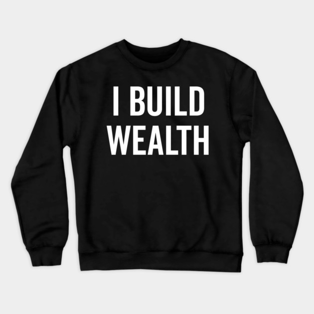 I Build Wealth Crewneck Sweatshirt by Frank Ring