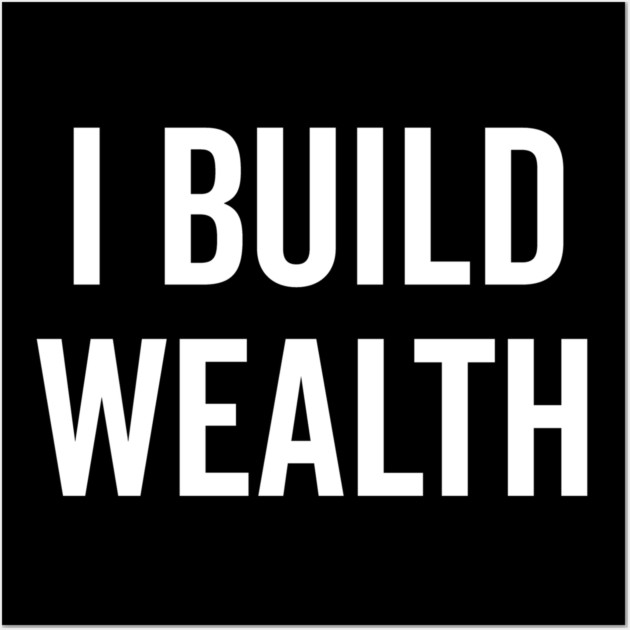 I Build Wealth Wall Art by Frank Ring
