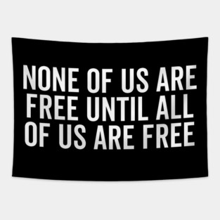 None Of Us Are Free Until All Of Us Are Free Tapestry