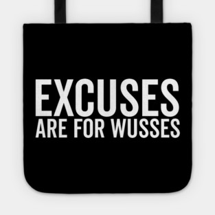 Excuses Are For Wusses Tote