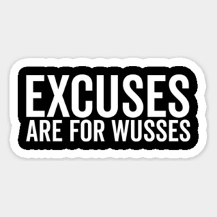 Excuses Are For Wusses Magnet