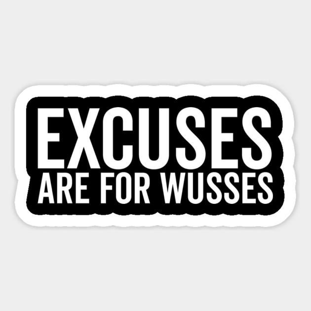 Excuses Are For Wusses Magnet by Frank Ring