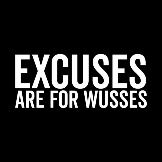 Excuses Are For Wusses by Frank Ring
