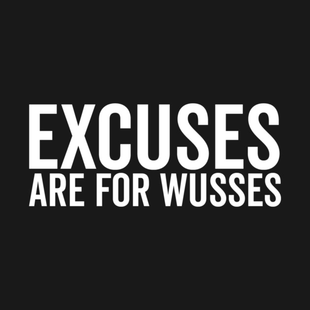 Excuses Are For Wusses by Frank Ring