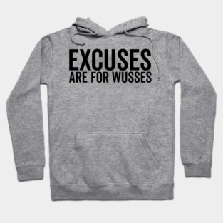 Excuses Are For Wusses Hoodie
