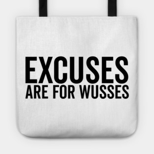 Excuses Are For Wusses Tote