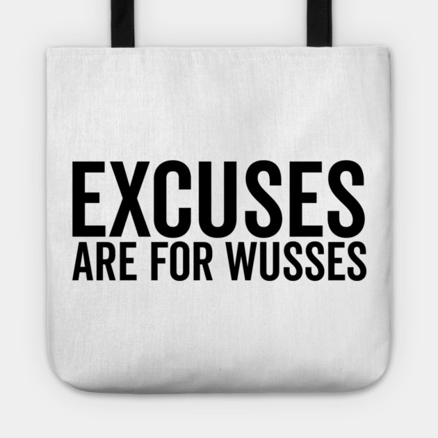 Excuses Are For Wusses Tote by Frank Ring