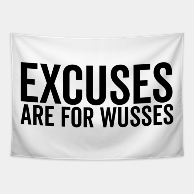 Excuses Are For Wusses Tapestry by Frank Ring
