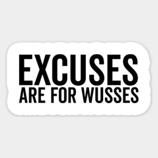 Excuses Are For Wusses Magnet