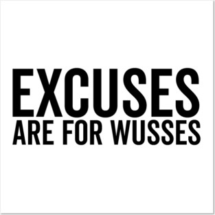 Excuses Are For Wusses Posters and Art