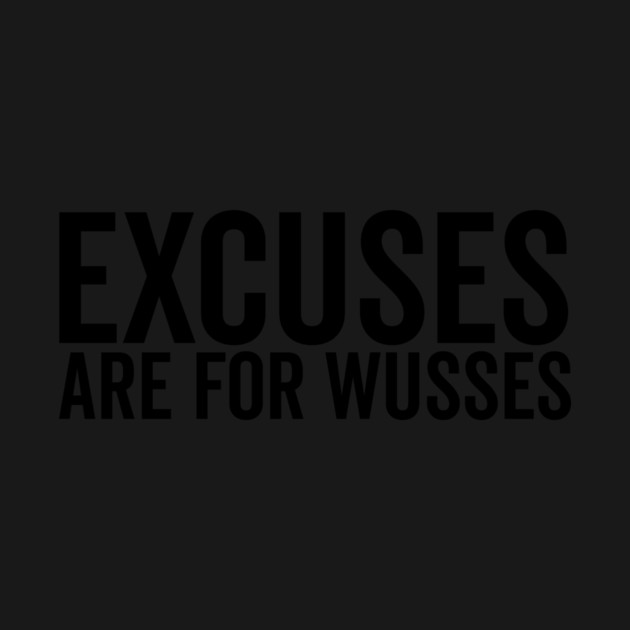 Excuses Are For Wusses by Frank Ring