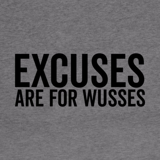 Excuses Are For Wusses by Frank Ring