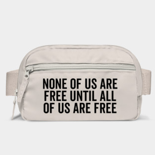 None Of Us Are Free Until All Of Us Are Free Bag