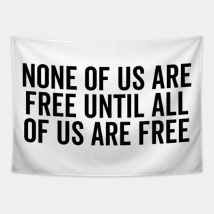 None Of Us Are Free Until All Of Us Are Free Tapestry