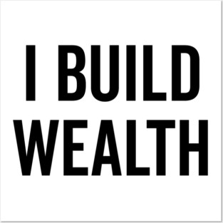 I Build Wealth Posters and Art