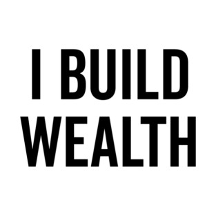 I Build Wealth T-Shirt