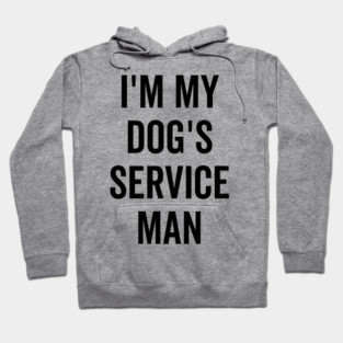 I’m My Dog’s Service Man Hoodie