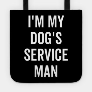 I’m My Dog’s Service Man Tote