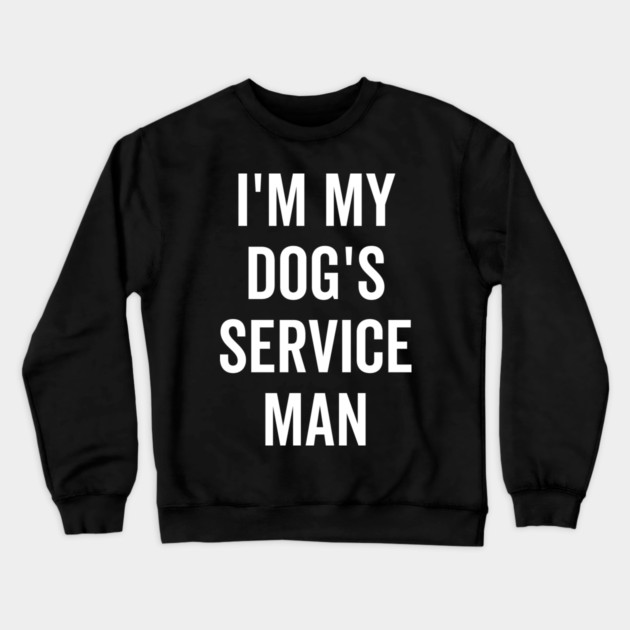 I’m My Dog’s Service Man Crewneck Sweatshirt by Frank Ring