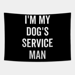 I’m My Dog’s Service Man Tapestry
