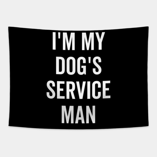 I’m My Dog’s Service Man Tapestry by Frank Ring