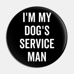 I’m My Dog’s Service Man Pin