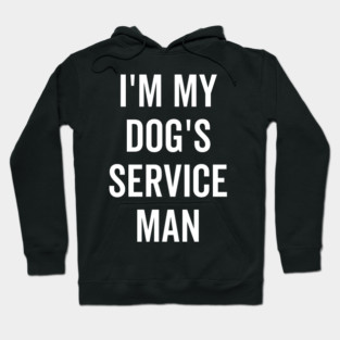 I’m My Dog’s Service Man Hoodie