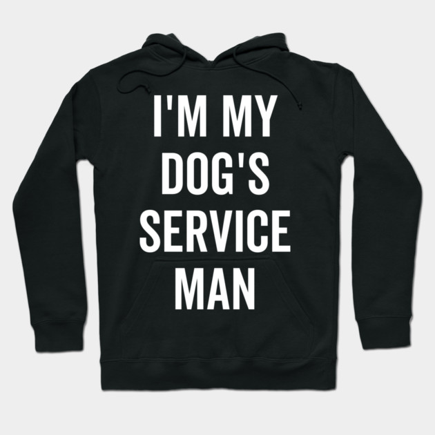 I’m My Dog’s Service Man Hoodie by Frank Ring