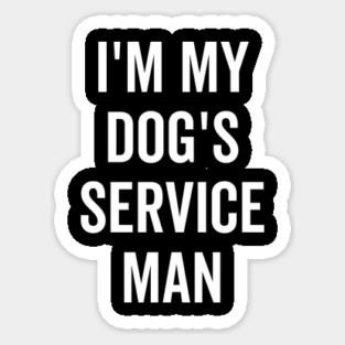I’m My Dog’s Service Man Magnet