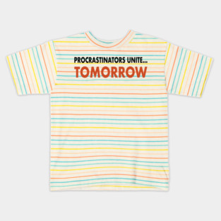 Procrastinator’s  Unite… Tomorrow Kids T-Shirt