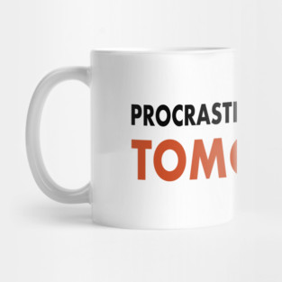 Procrastinator’s  Unite… Tomorrow Mug